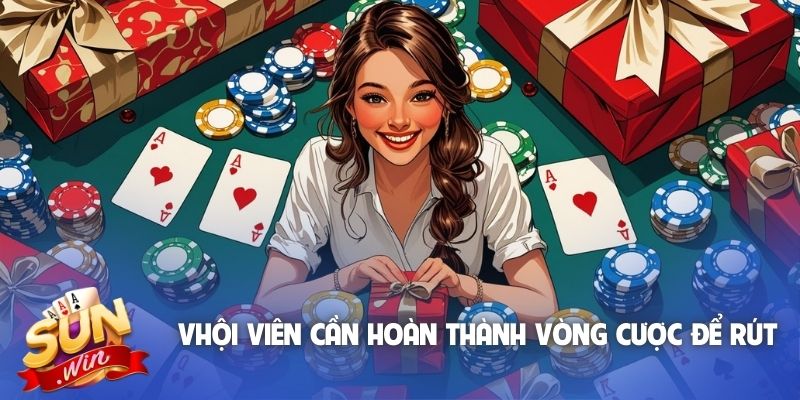 Hội viên cần hoàn thành vòng cược để rút