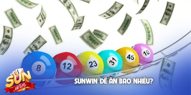 Sunwin đề ăn bao nhiêu